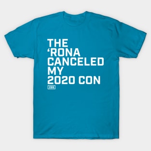 The Rona Canceled My 2020 Con T-Shirt